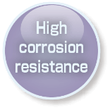 High corrosion resistance